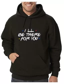 Hoodie I will be there for you. Unisex