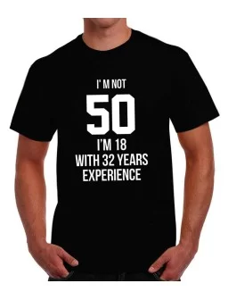 T-shirt Im not 50 Im 18 with 32 years experience