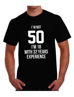 Playera Im not 50 Im 18 with 32 years experience